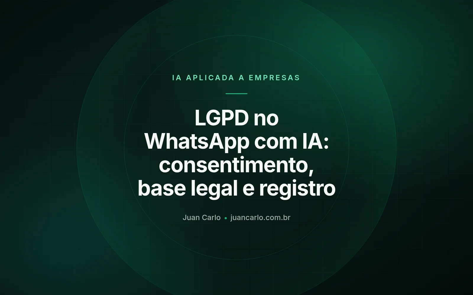 LGPD Compliance for AI on WhatsApp: Legal Basis, Consent, Records